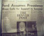 Denver Post-8/9/74 Ford Assumes Pres as Nixon Resigns!