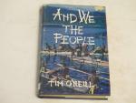 And We The People- Tim O'Neill- 1961 Hardcover