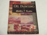 Oil Painting- 1946- Walter T. Foster- How to Paint